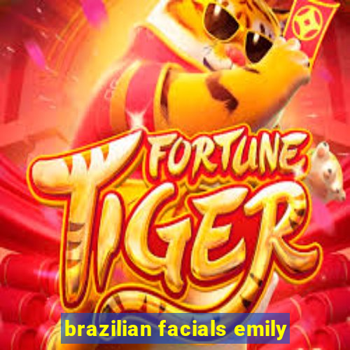 brazilian facials emily